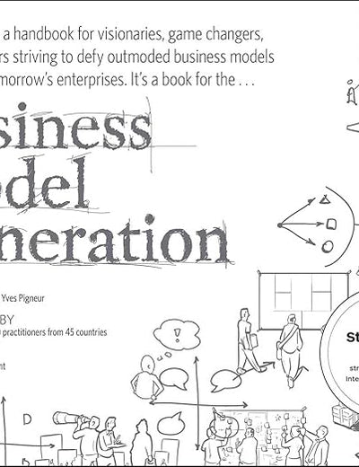 Business Model Generation: A Handbook for Visionaries, Game Changers, and Challengers