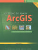 Getting to Know ArcGIS Desktop: Basics of ArcView, ArcEditor, and ArcInfo