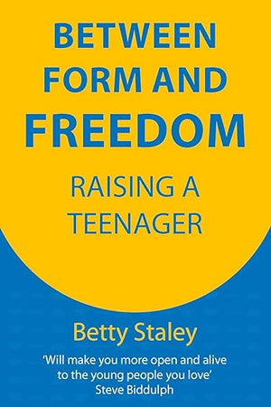 Between Form and Freedom: Raising a Teenager (Hawthorn Press Parenting)