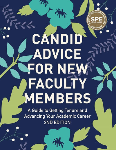 Candid Advice for New Faculty Members: A Guide to Getting Tenure and Advancing Your Academic Career