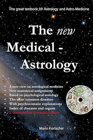 The New Medical Astrology: The great textbook for Astrology and Astro-Medicine. 3. International Edition Extended Version
