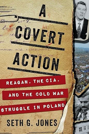 A Covert Action: Reagan, the CIA, and the Cold War Struggle in Poland