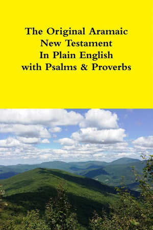 The Original Aramaic New Testament In Plain English with Psalms & Proverbs