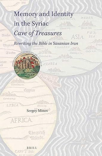 Memory and Identity in the Syriac Cave of Treasures: Rewriting the Bible in Sasanian Iran (Jerusalem Studies in Religion and Culture, 26)
