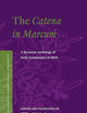 The Catena in Marcum: A Byzantine Anthology of Early Commentary on Mark (Texts and Editions for New Testament Study, 6)