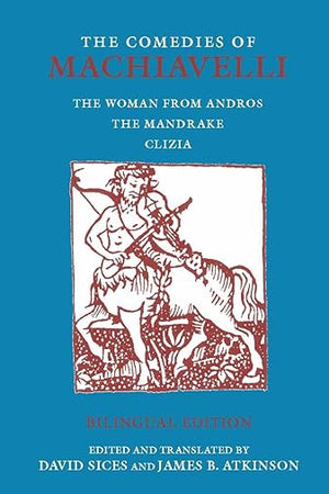 The Comedies of Machiavelli: The Woman from Andros; The Mandrake; Clizia (Hackett Classics) (English and Italian Edition)