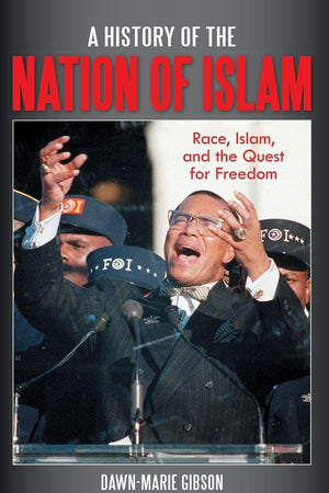 A History of the Nation of Islam: Race, Islam, and the Quest for Freedom