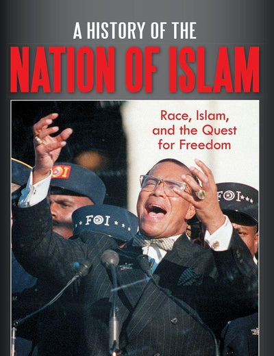 A History of the Nation of Islam: Race, Islam, and the Quest for Freedom