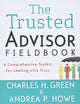 The Trusted Advisor Fieldbook: A Comprehensive Toolkit for Leading with Trust