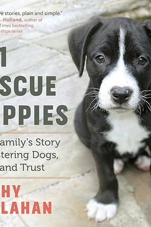 101 Rescue Puppies: One Family’s Story of Fostering Dogs, Love, and Trust