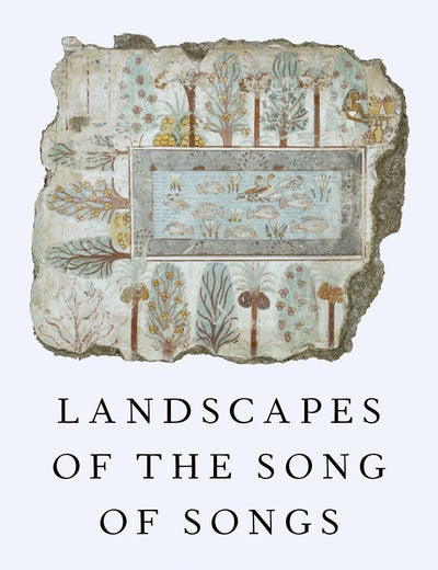 Landscapes of the Song of Songs: Poetry and Place