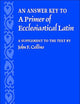 An Answer Key to A Primer of Ecclesiastical Latin: A Supplement to the Text by John F. Collins
