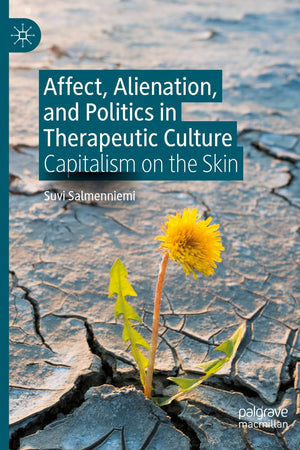 Affect, Alienation, and Politics in Therapeutic Culture: Capitalism on the Skin