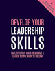 Develop Your Leadership Skills: Fast, Effective Ways to Become a Leader People Want to Follow (Creating Success, 153)