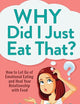 Why Did I Just Eat That?: How to Let Go of Emotional Eating and Heal Your Relationship with Food