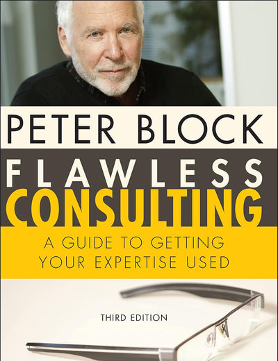 Flawless Consulting: A Guide to Getting Your Expertise Used