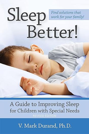 Sleep Better!: A Guide to Improving Sleep for Children with Special Needs, Revised Edition