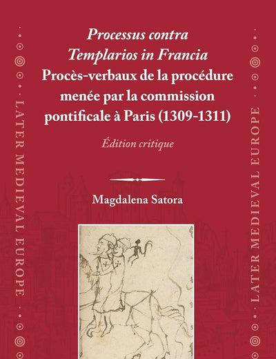 Processus contra Templarios in Francia. Procès-verbaux de la procédure menée par la commission pontificale à Paris (1309-1311) (2 vol.): Édition critique (Later Medieval Europe, 21) (French Edition)