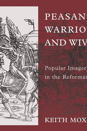 Peasants, Warriors, and Wives: Popular Imagery in the Reformation