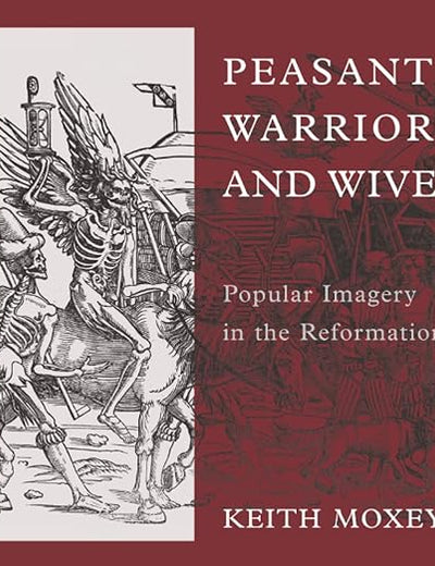 Peasants, Warriors, and Wives: Popular Imagery in the Reformation