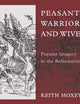 Peasants, Warriors, and Wives: Popular Imagery in the Reformation