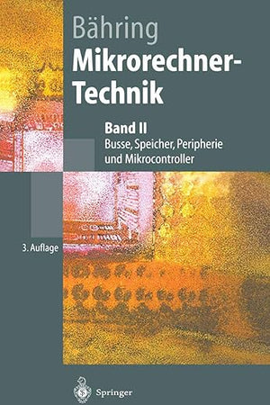Mikrorechner-Technik: Band II Busse, Speicher, Peripherie und Mikrocontroller (Springer-Lehrbuch) (German Edition)