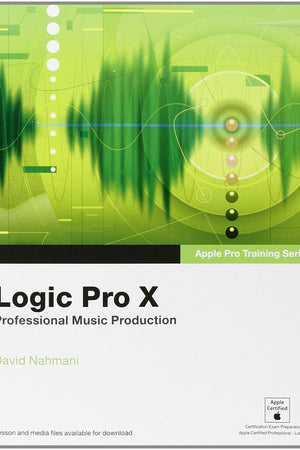 Logic Pro X: Professional Music Production (Apple Pro Training)