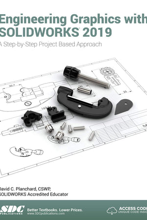 Engineering Graphics with SOLIDWORKS 2019: A Step-by-Step Project Based Approach