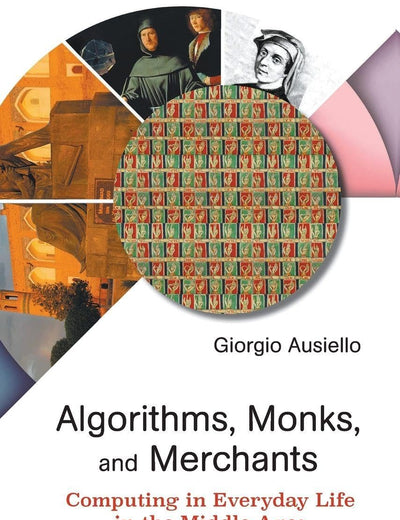 Algorithms, Monks, And Merchants: Computing In Everyday Life In The Middle Ages