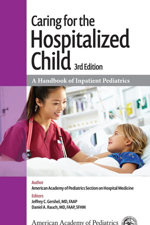 Caring for the Hospitalized Child: A Handbook of Inpatient Pediatrics