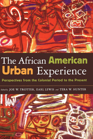 The African American Urban Experience: Perspectives from the Colonial Period to the Present