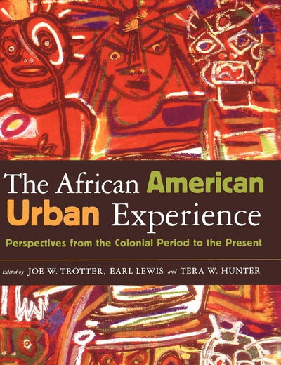 The African American Urban Experience: Perspectives from the Colonial Period to the Present