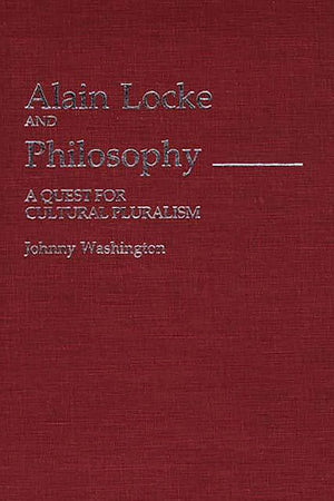 Alain Locke and Philosophy: A Quest for Cultural Pluralism (Contributions in Afro-American and African Studies: Contemporary Black Poets)