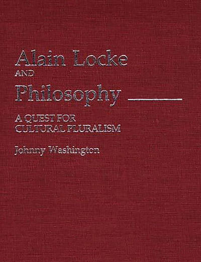 Alain Locke and Philosophy: A Quest for Cultural Pluralism (Contributions in Afro-American and African Studies: Contemporary Black Poets)