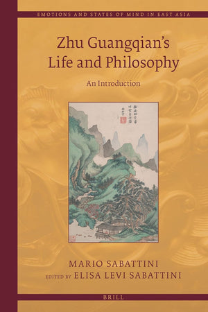 Zhu Guangqian’s Life and Philosophy: An Introduction (Emotions and States of Mind in East Asia, 10)