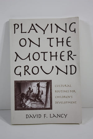 Playing on the Mother-Ground: Cultural Routines for Children's Development (Culture and Human Development)