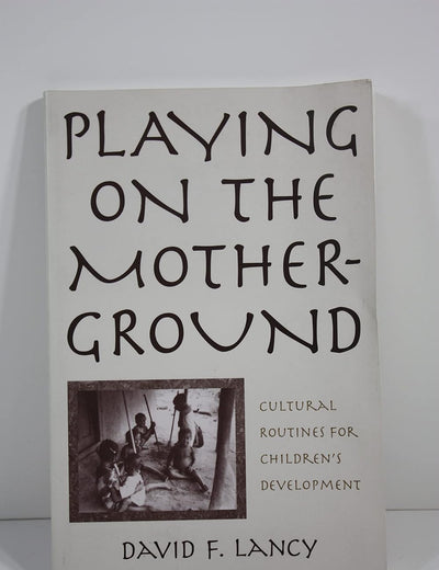 Playing on the Mother-Ground: Cultural Routines for Children's Development (Culture and Human Development)