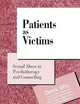 Patients as Victims: Sexual Abuse in Psychotherapy and Counselling