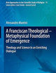 A Franciscan Theological-Metaphysical Foundation of Emergence: Theology and Science in an Enriching Dialogue (New Approaches to the Scientific Study of Religion, 17)