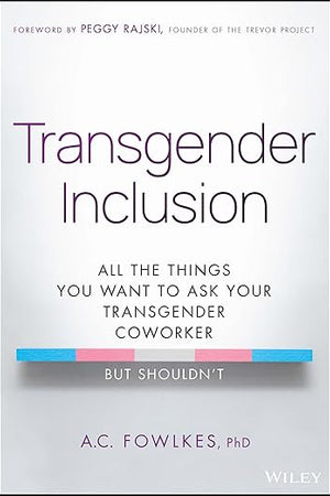 Transgender Inclusion: All the Things You Want to Ask Your Transgender Coworker but Shouldn't
