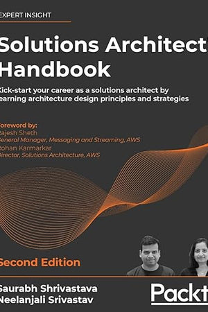 Solutions Architect's Handbook: Kick-start your career as a solutions architect by learning architecture design principles and strategies