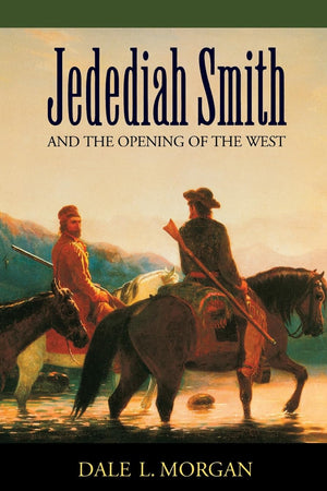 Jedediah Smith and the Opening of the West (Bison Book S)