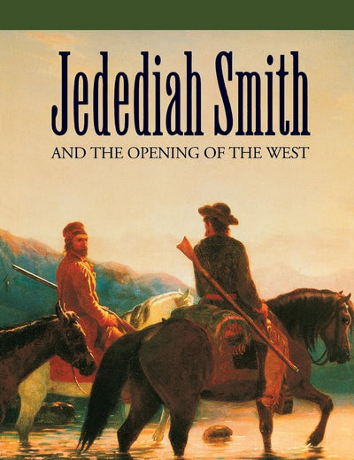 Jedediah Smith and the Opening of the West (Bison Book S)