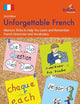 Unforgettable French: Memory Tricks to Help You Learn and Remember French Grammar and Vocabulary