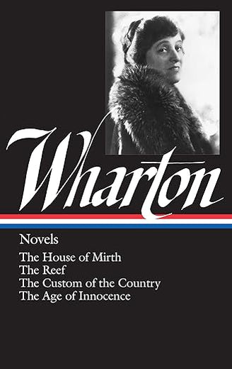 Novels: The House of Mirth / The Reef / The Custom of the Country / The Age of Innocence