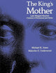 The King's Mother: Lady Margaret Beaufort, Countess of Richmond and Derby