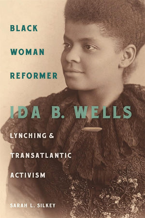Black Woman Reformer: Ida B. Wells, Lynching, and Transatlantic Activism
