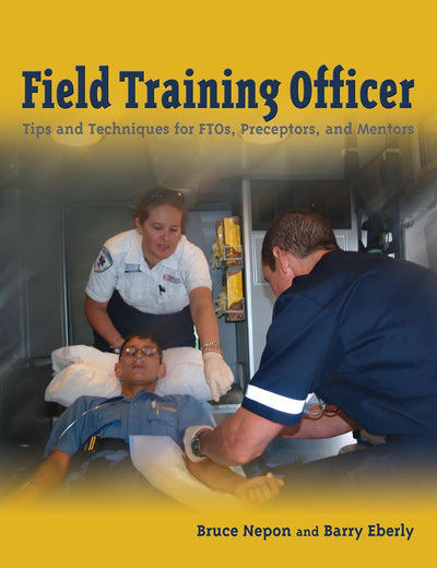 Field Training Officer: Tips and Techniques for FTOs, Preceptors, and Mentors: .