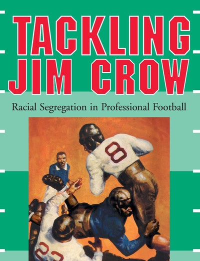 Tackling Jim Crow: Racial Segregation in Professional Football