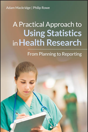 A Practical Approach to Using Statistics in Health Research: From Planning to Reporting